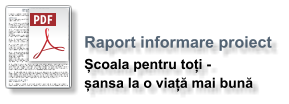 Raport informare proiect  Școala pentru toți -  șansa la o viață mai bună