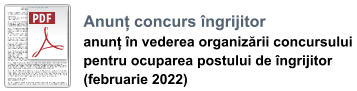 Anunț concurs îngrijitor anunț în vederea organizării concursului  pentru ocuparea postului de îngrijitor  (februarie 2022)
