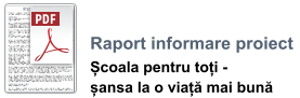 Raport informare proiect  Școala pentru toți -  șansa la o viață mai bună