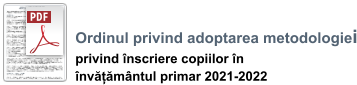 Ordinul privind adoptarea metodologiei privind înscriere copiilor în  învățământul primar 2021-2022