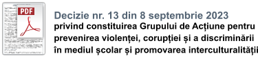 Decizie nr. 13 din 8 septembrie 2023  privind constituirea Grupului de Acțiune pentru  prevenirea violenței, corupției și a discriminării  în mediul școlar și promovarea interculturalității