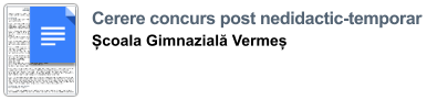 Cerere concurs post nedidactic-temporar  Școala Gimnazială Vermeș