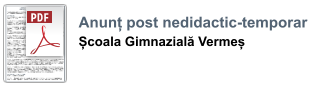 Anunț post nedidactic-temporar  Școala Gimnazială Vermeș