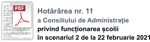Hotărârea nr. 11  a Consiliului de Administrație privind funcționarea școlii  în scenariul 2 de la 22 februarie 2021