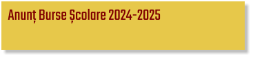 Anunț Burse Școlare 2024-2025