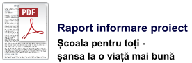 Raport informare proiect  Școala pentru toți -  șansa la o viață mai bună