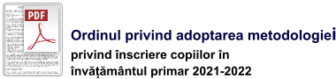 Ordinul privind adoptarea metodologiei privind înscriere copiilor în  învățământul primar 2021-2022