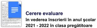 Cerere evaluare în vederea înscrierii în anul şcolar  2021 - 2022 în clasa pregătitoare