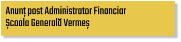 Anunț post Administrator Financiar  Școala Generală Vermeș