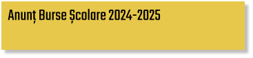 Anunț Burse Școlare 2024-2025