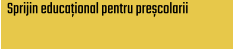 Sprijin educațional pentru preșcolarii