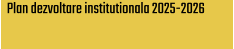 Plan dezvoltare institutionala 2025-2026