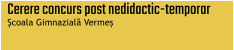 Cerere concurs post nedidactic-temporar Școala Gimnazială Vermeș