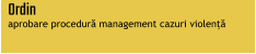 Ordin  aprobare procedură management cazuri violență