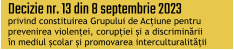 Decizie nr. 13 din 8 septembrie 2023  privind constituirea Grupului de Acțiune pentru  prevenirea violenței, corupției și a discriminării  în mediul școlar și promovarea interculturalității